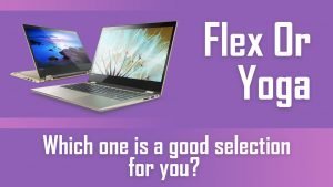 lenovo flex or yoga which one to choose