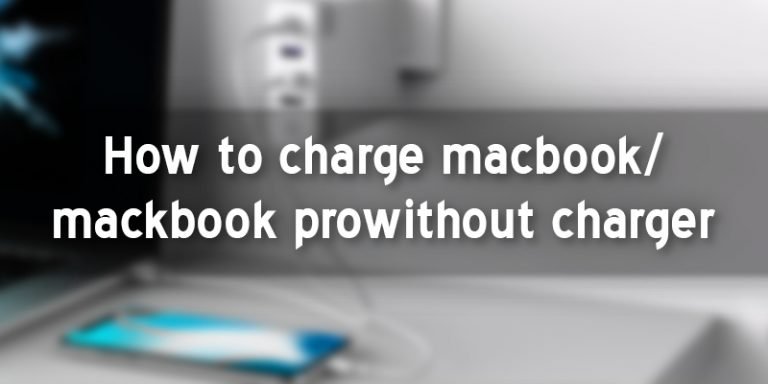 How To Charge Macbook/Macbook Pro Without Charger?