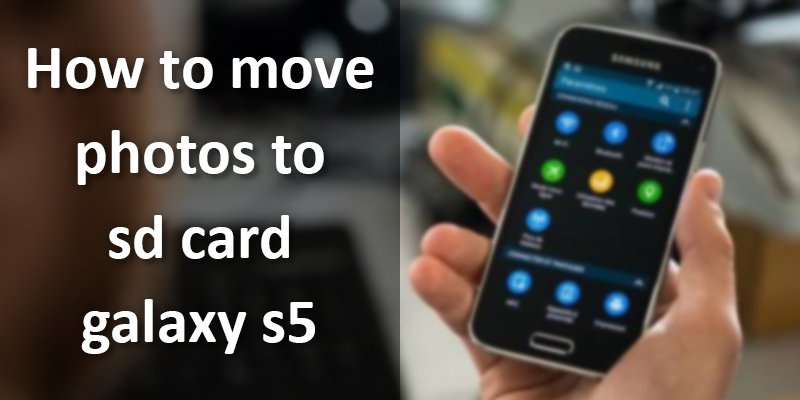 how to move photos to sd card galaxy s5