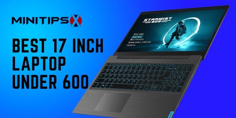 Best 17 Inch Laptop Under 600