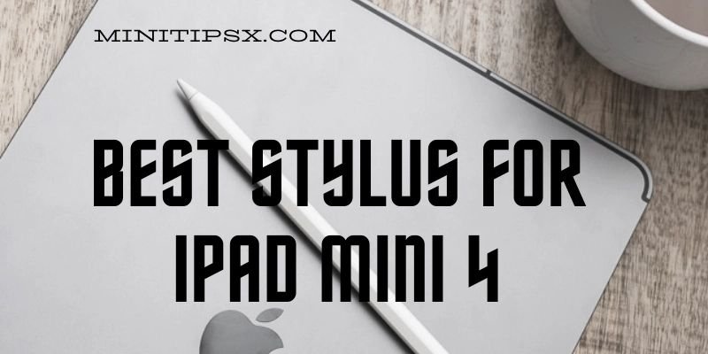 Best Stylus For iPad Mini 4