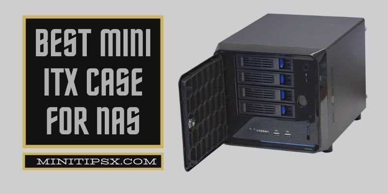 Best Mini ITX Case For Nas